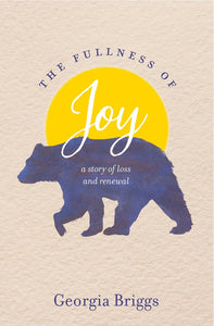 The Fullness of Joy: A Story of Loss and Renewal