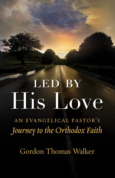 Led by His Love: An Evangelical Pastor’s Journey to the Orthodox Faith