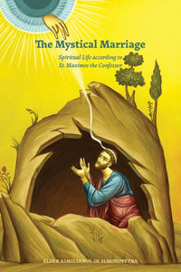 Mystical Marriage: Spiritual Life According to St. Maximos the Confessor