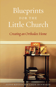 Blueprints for the Little Church: Creating an Orthodox Home