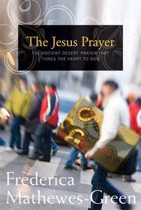 The Jesus Prayer The Ancient Desert Prayer that Tunes the Heart to God