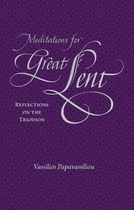 Meditations for Great Lent: Reflections on the Triodion