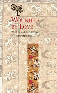 Wounded By Love, The Life and the Wisdom of Saint Porphyrios